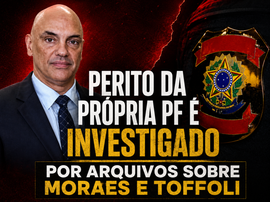 PERITO DA PRÓPRIA PF É INVESTIGADO POR ARQUIVOS SOBRE MORAES E TOFFOLI